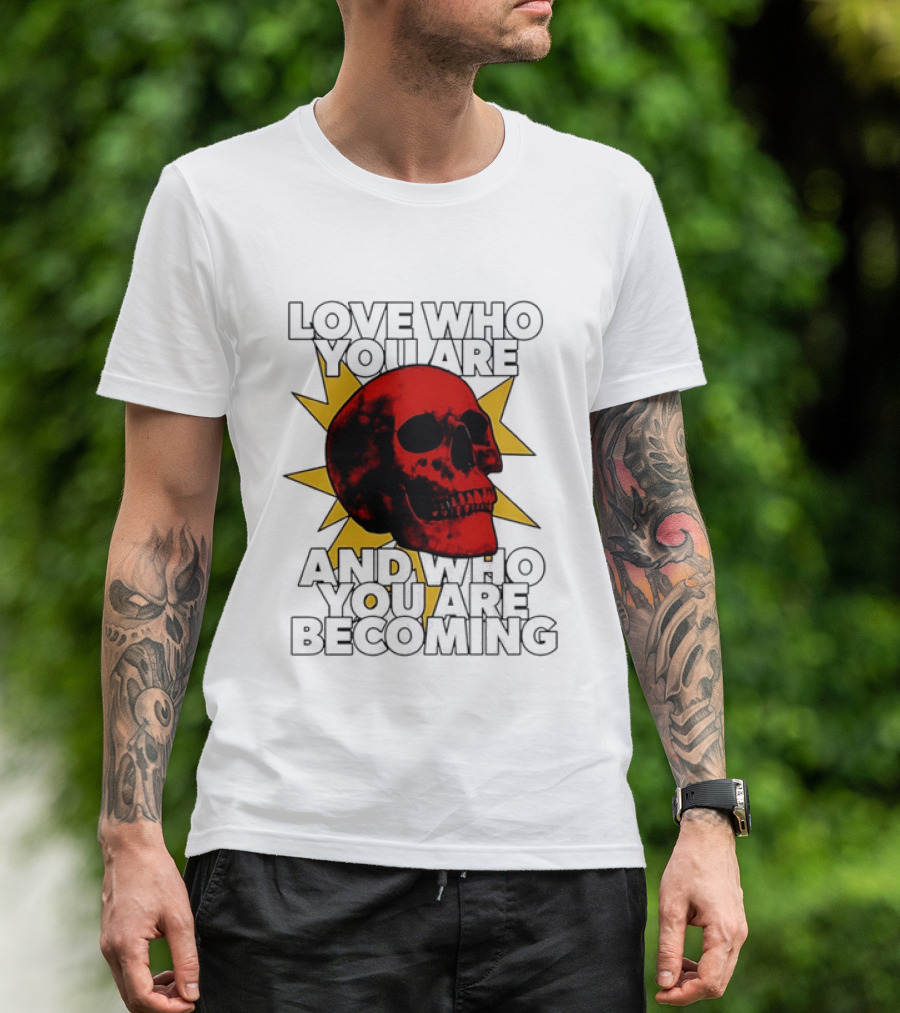 Love Who You Are And Who You Are Becoming Skull Red Sunburst T-Shirt