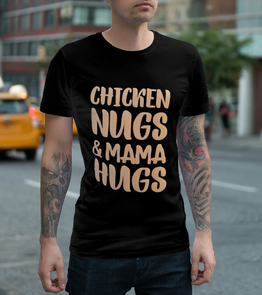 Chicken Nugs And Mama Hugs Fun Mom Life T-Shirt