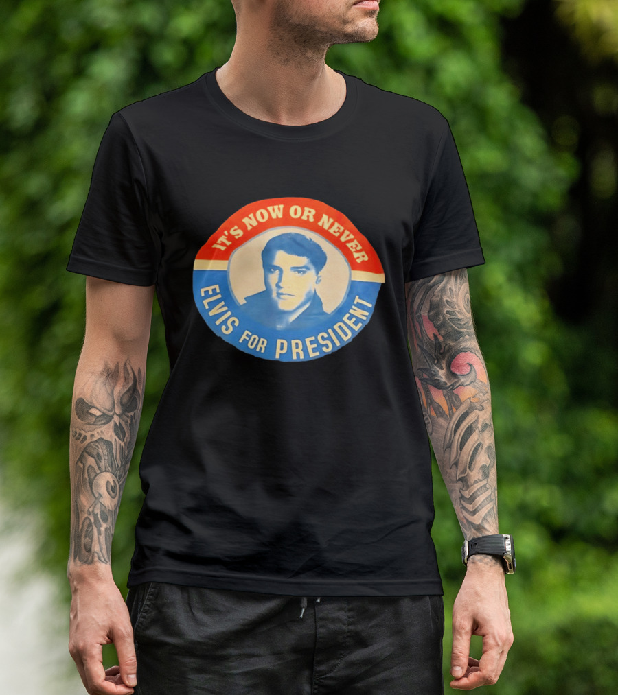 Elvis Presley It's Now Or Never For President T-Shirt