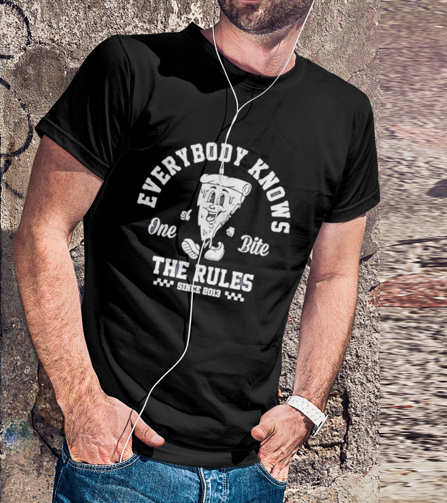 Everybody Knows One Bite The Rules Since 2013 Pizza Slice T-Shirt