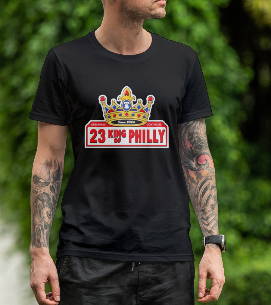 Greatness Continues 23 King Of Philly Since 2026 T-Shirt