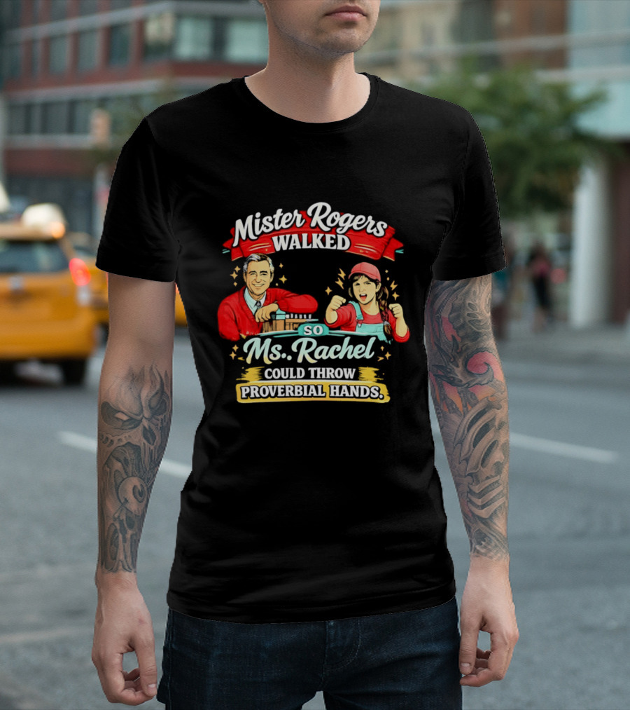 Mister Rogers Walked So Ms Rachel Could Throw Proverbial Hands Iconic Duo T-Shirt