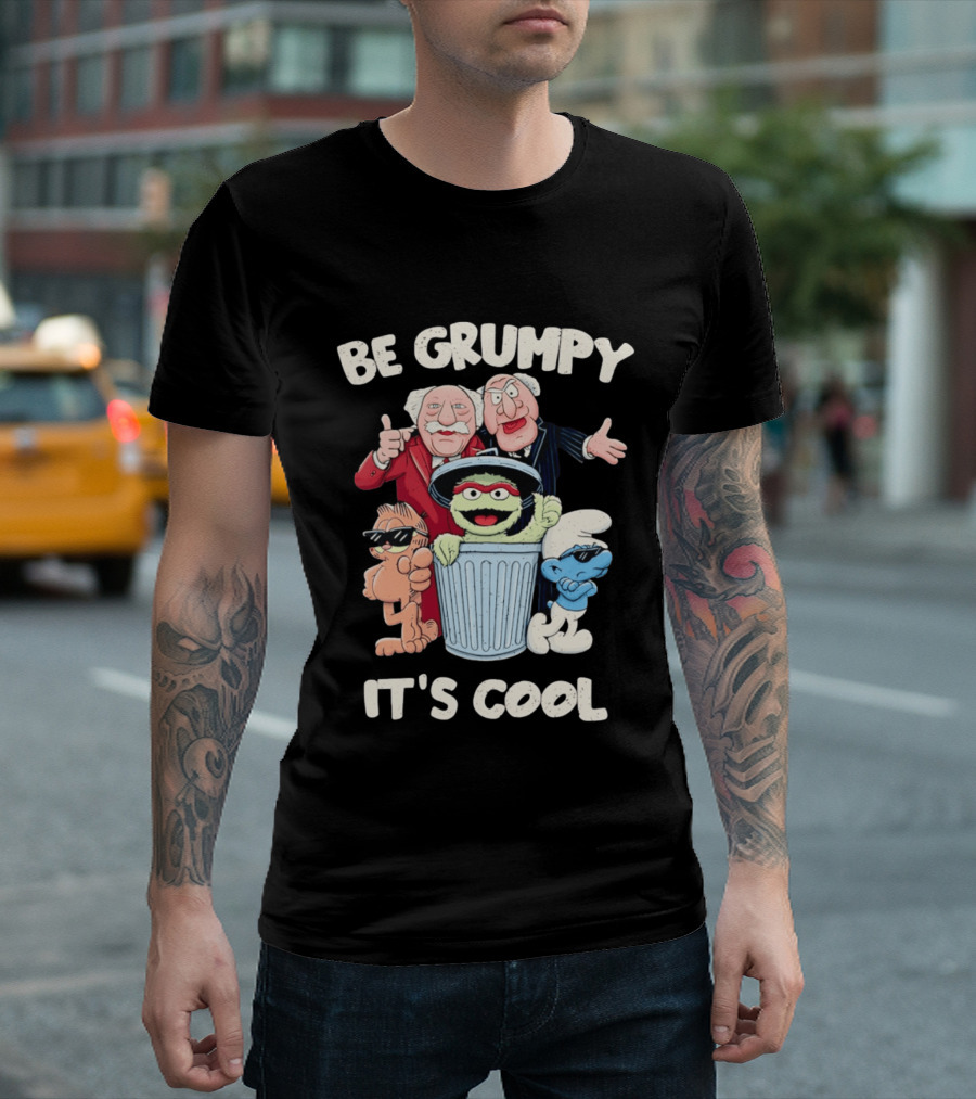 Be Grumpy It's Cool With Statler Waldorf Oscar The Grouch Garfield Smurf T-Shirt