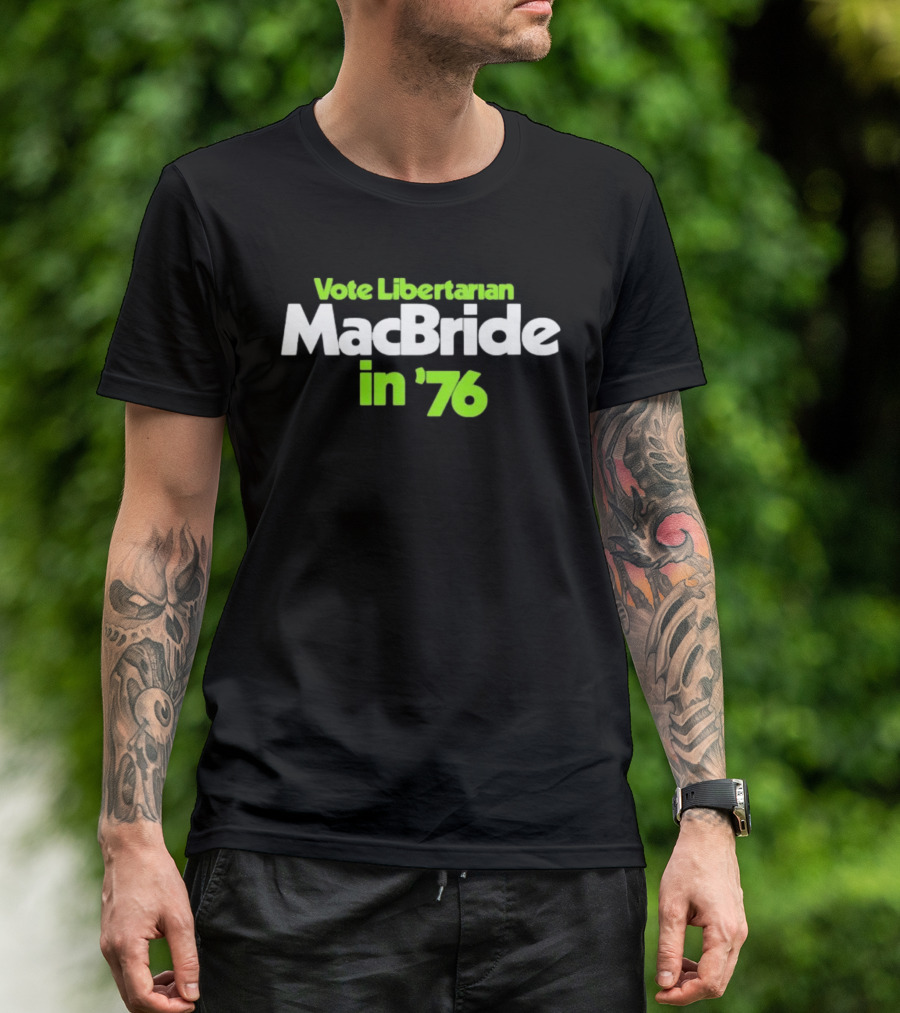 Vote Libertarian MacBride In 76 T-Shirt