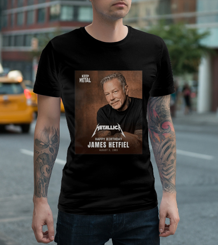 Keep Metal Metallica Happy Birthday James Hetfield August 3 1963 T-Shirt