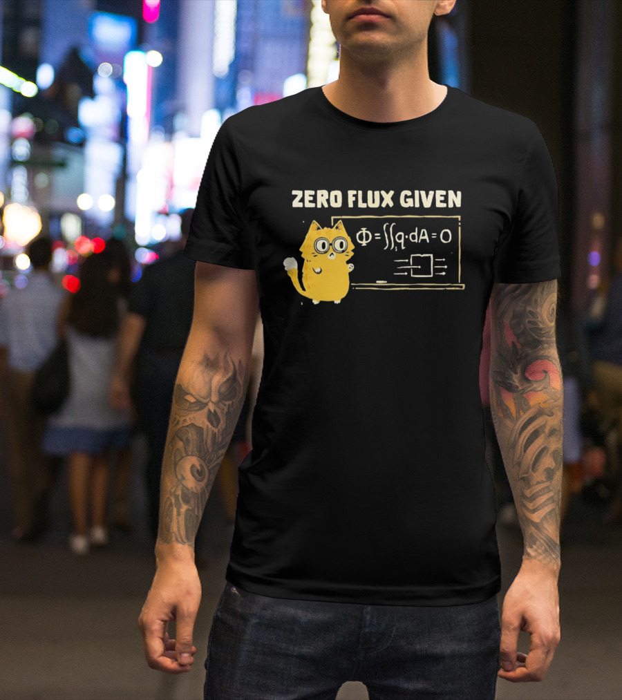Zero Flux Given Cat Funny Physics Math Science T-Shirt