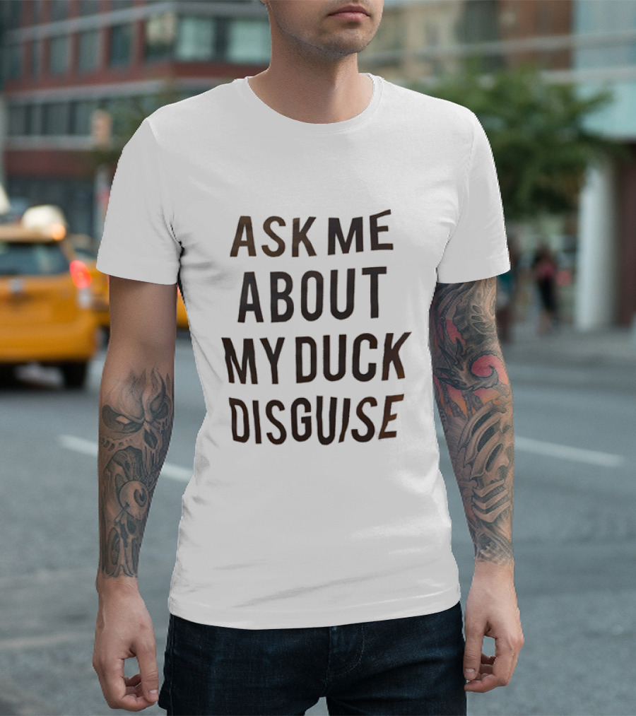 Ask Me About My Duck Disguise Costume Funny Novelty Phrase T-Shirt