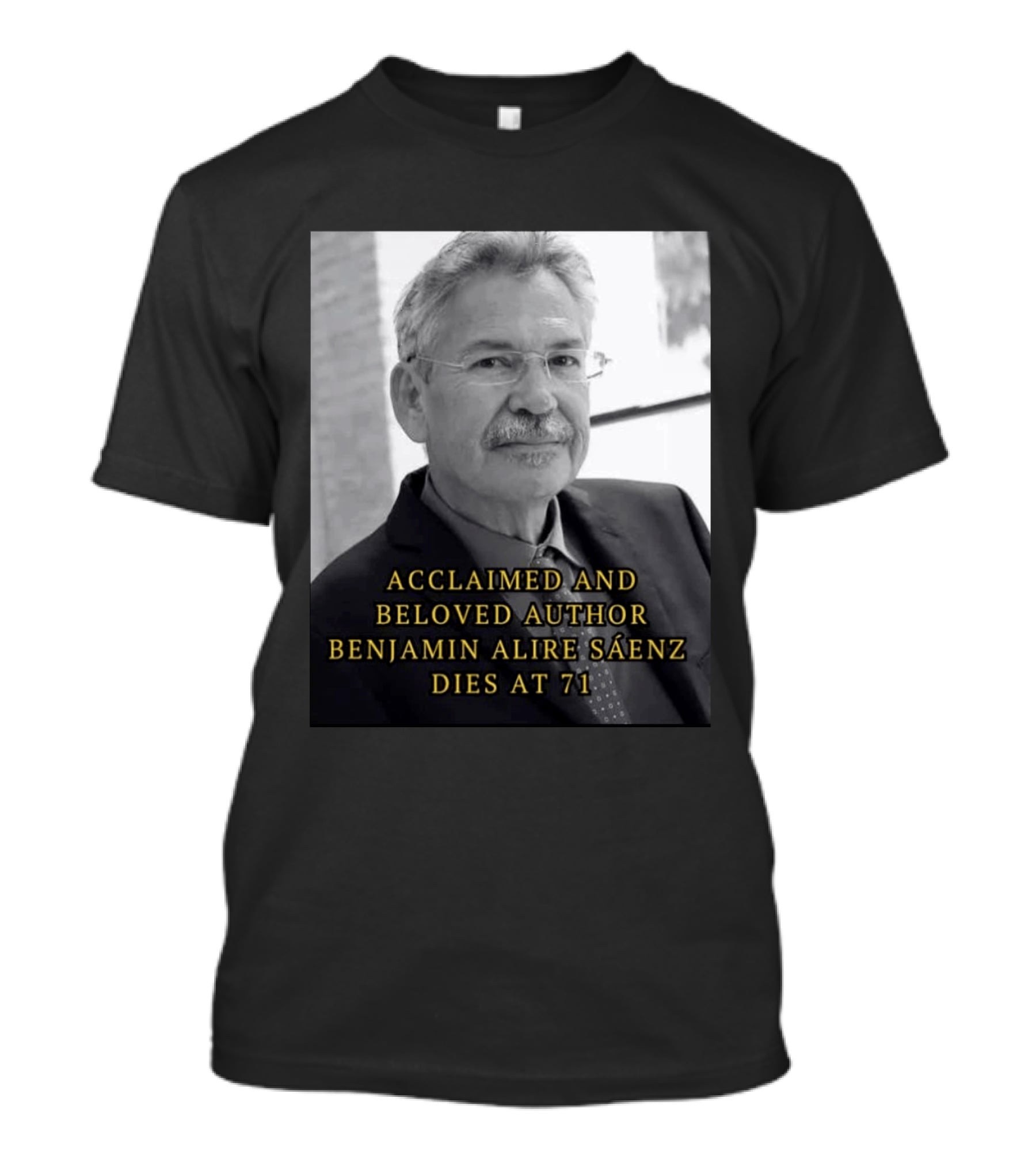 Acclaimed And Beloved Author Benjamin Alire Sáenz Dies At 71 T-Shirt