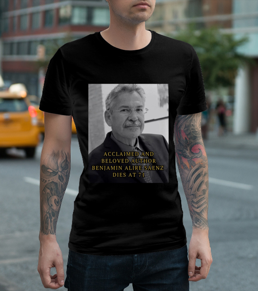 Acclaimed And Beloved Author Benjamin Alire Sáenz Dies At 71 T-Shirt