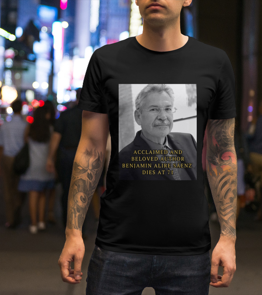 Acclaimed And Beloved Author Benjamin Alire Sáenz Dies At 71 T-Shirt