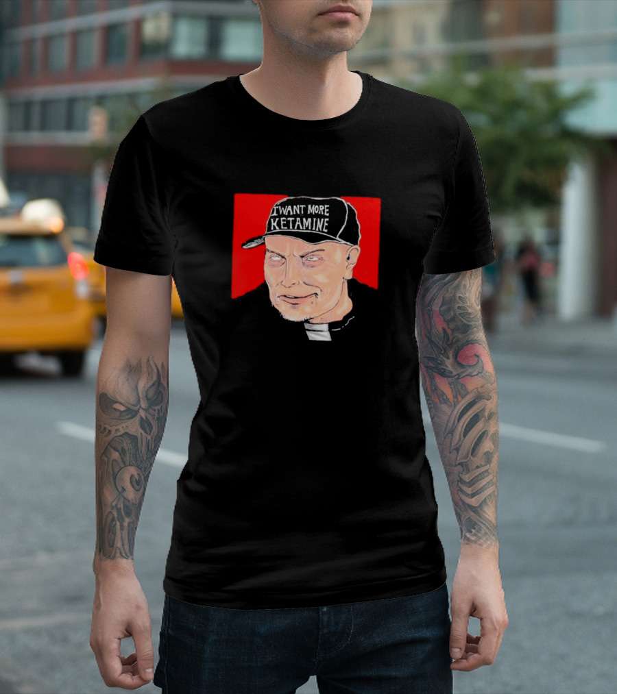 Elon Musk I Want More Ketamine Hat T-Shirt