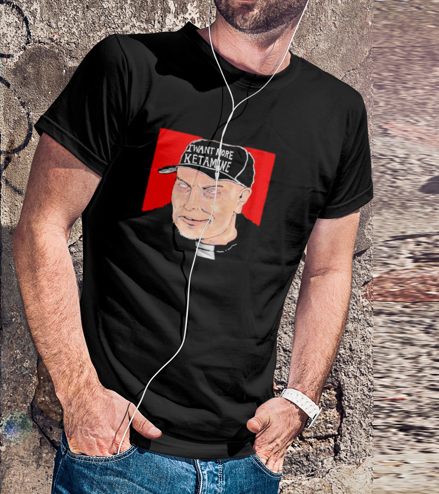 Elon Musk I Want More Ketamine Hat T-Shirt