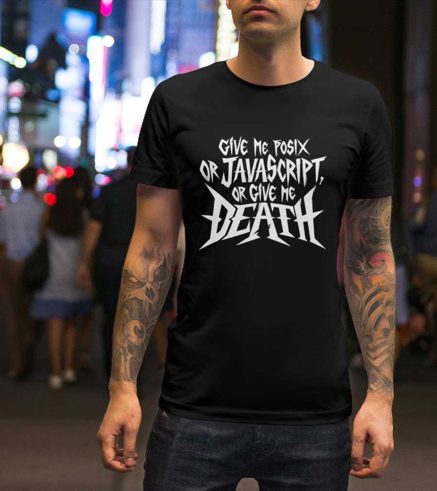 Give Me Posix JavaScript Or Give Me Death T-Shirt