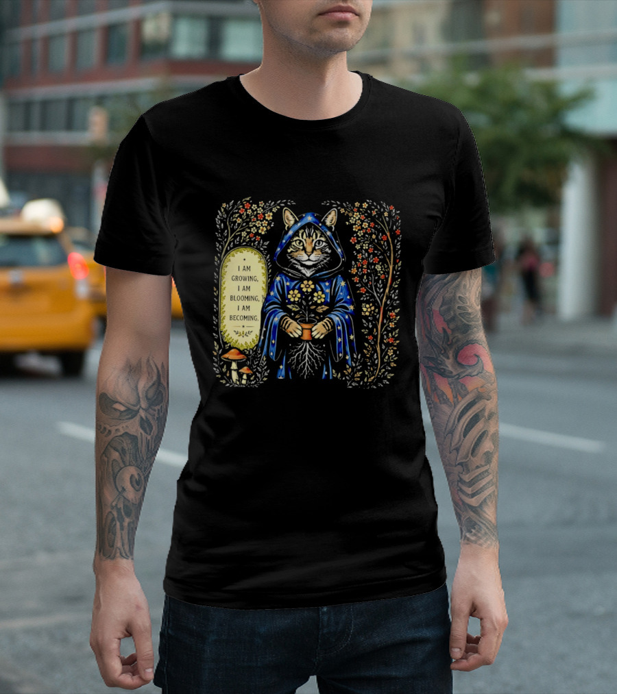 I Am Growing I Am Blooming I Am Becoming Wizard Cat Enchanted Blooms Nature Magic T-Shirt