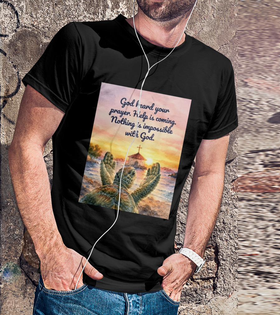 God Heard Your Prayer Help Is Coming Nothing Is Impossible With Turtle And Church Sunset T-Shirt