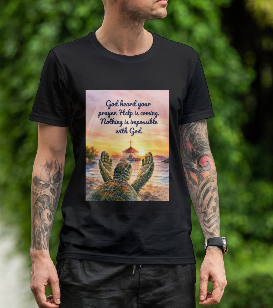 God Heard Your Prayer Help Is Coming Nothing Is Impossible With Turtle And Church Sunset T-Shirt