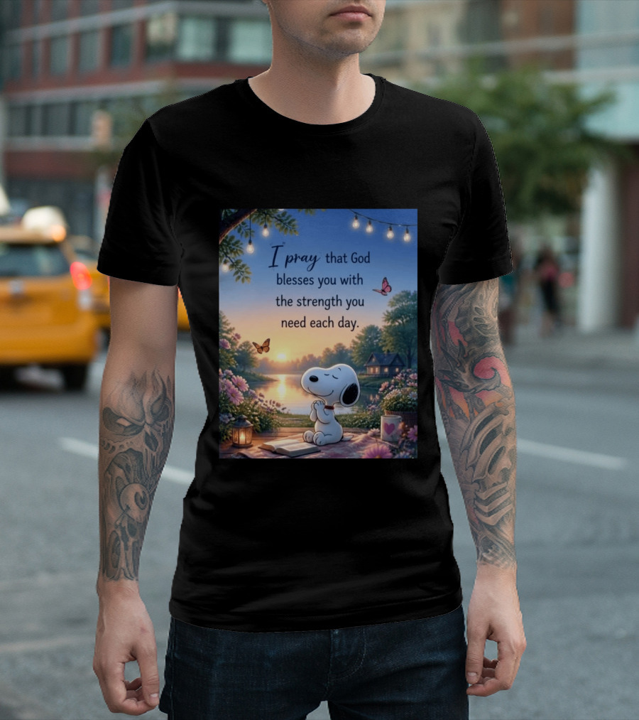 I Pray That God Blesses You With The Strength You Need Each Day Snoopy Peaceful Nature Scene T-Shirt
