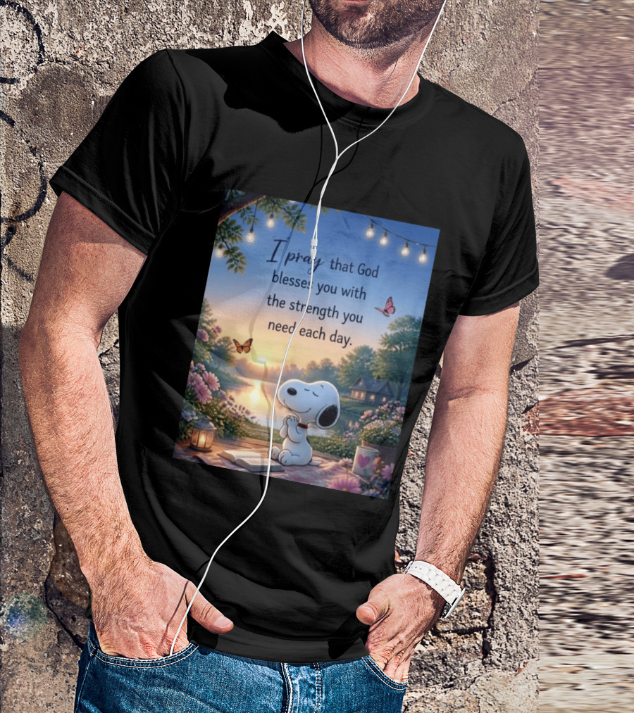 I Pray That God Blesses You With The Strength You Need Each Day Snoopy Peaceful Nature Scene T-Shirt