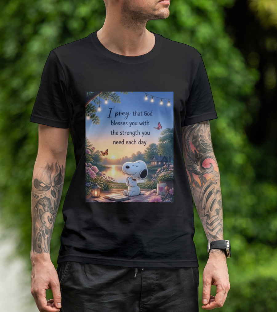 I Pray That God Blesses You With The Strength You Need Each Day Snoopy Peaceful Nature Scene T-Shirt