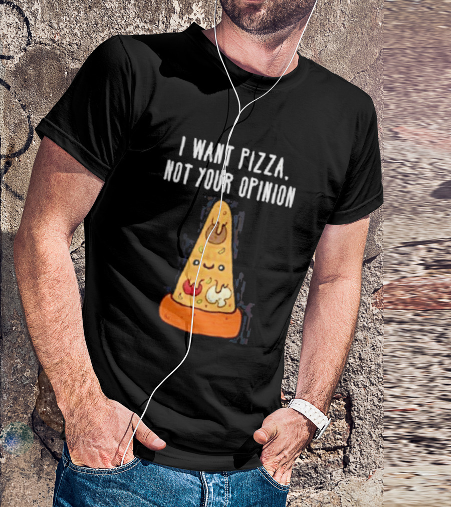 I Want Pizza Not Your Opinion Cheese Slice Cartoon T-Shirt