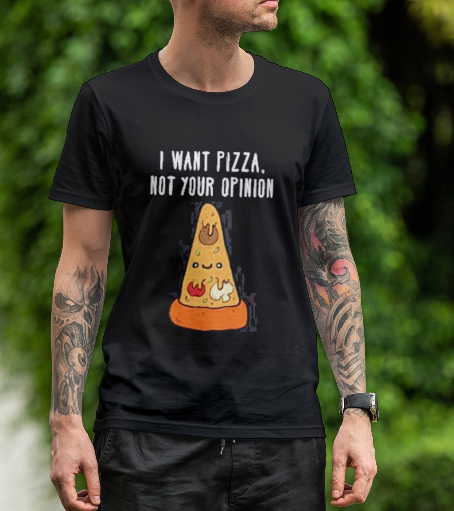 I Want Pizza Not Your Opinion Cheese Slice Cartoon T-Shirt