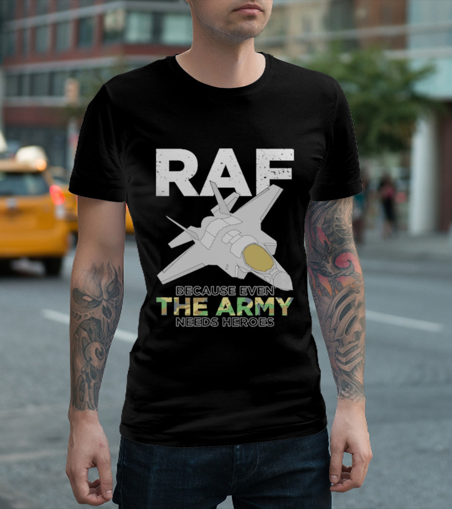 RAF Heroes Because Even The Army Needs Heroes With Jet Image T-Shirt