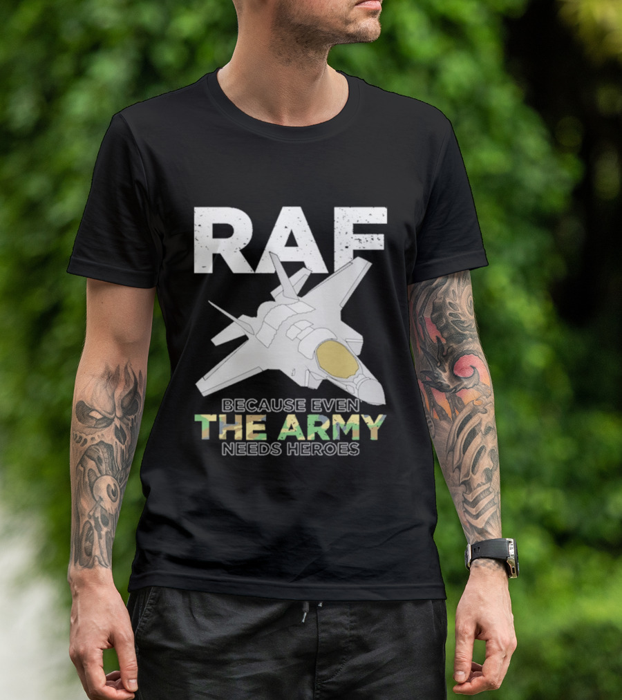 RAF Heroes Because Even The Army Needs Heroes With Jet Image T-Shirt