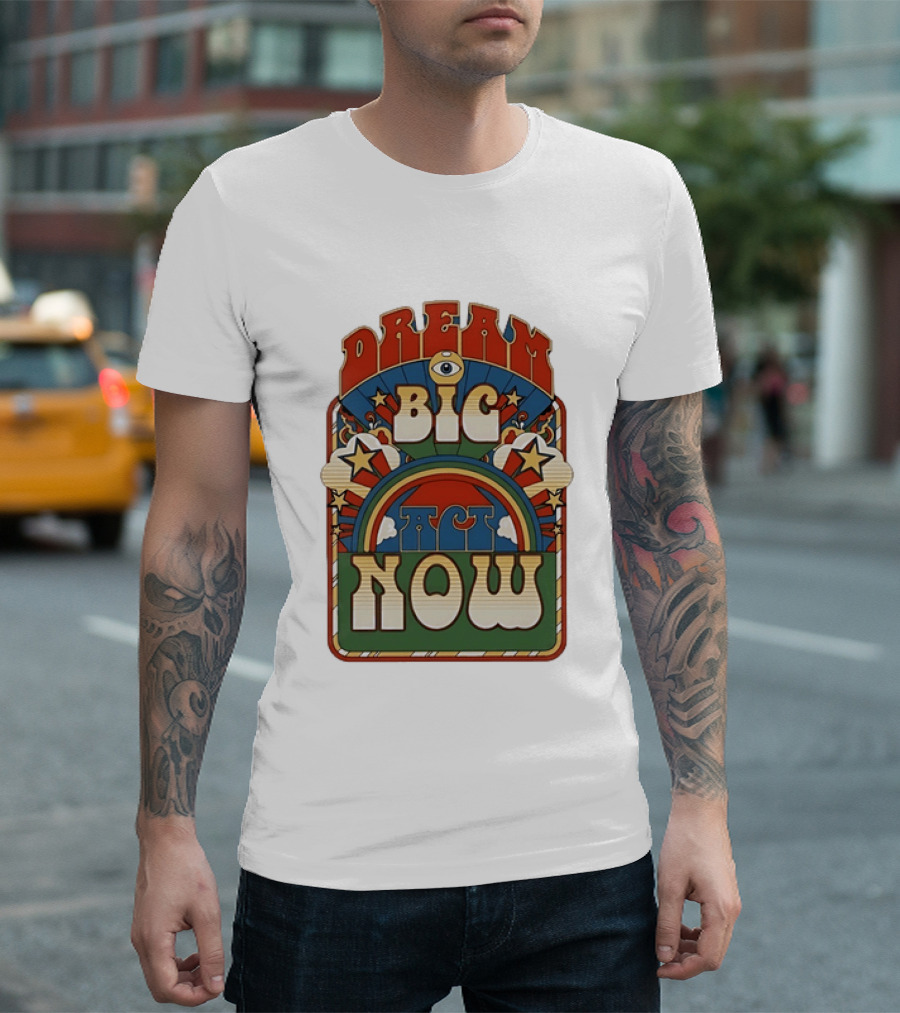 Dream Big Act Now Retro Rainbow Stars Motivational T-Shirt