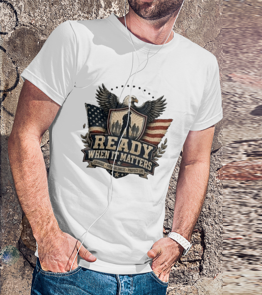 Ready When It Matters Eagle American Flag Courage Preparedness Protect Life T-Shirt