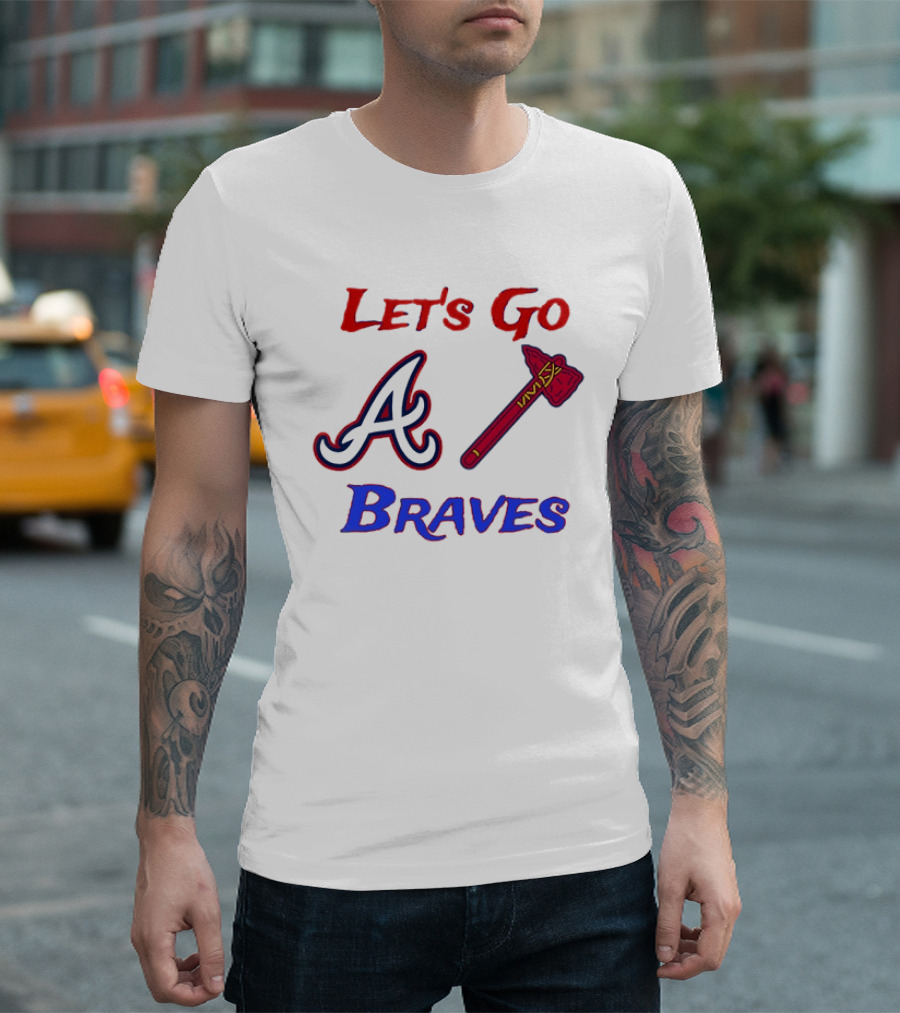 Let's Go Atlanta Braves Baseball A Tomahawk Fan Gear T-Shirt