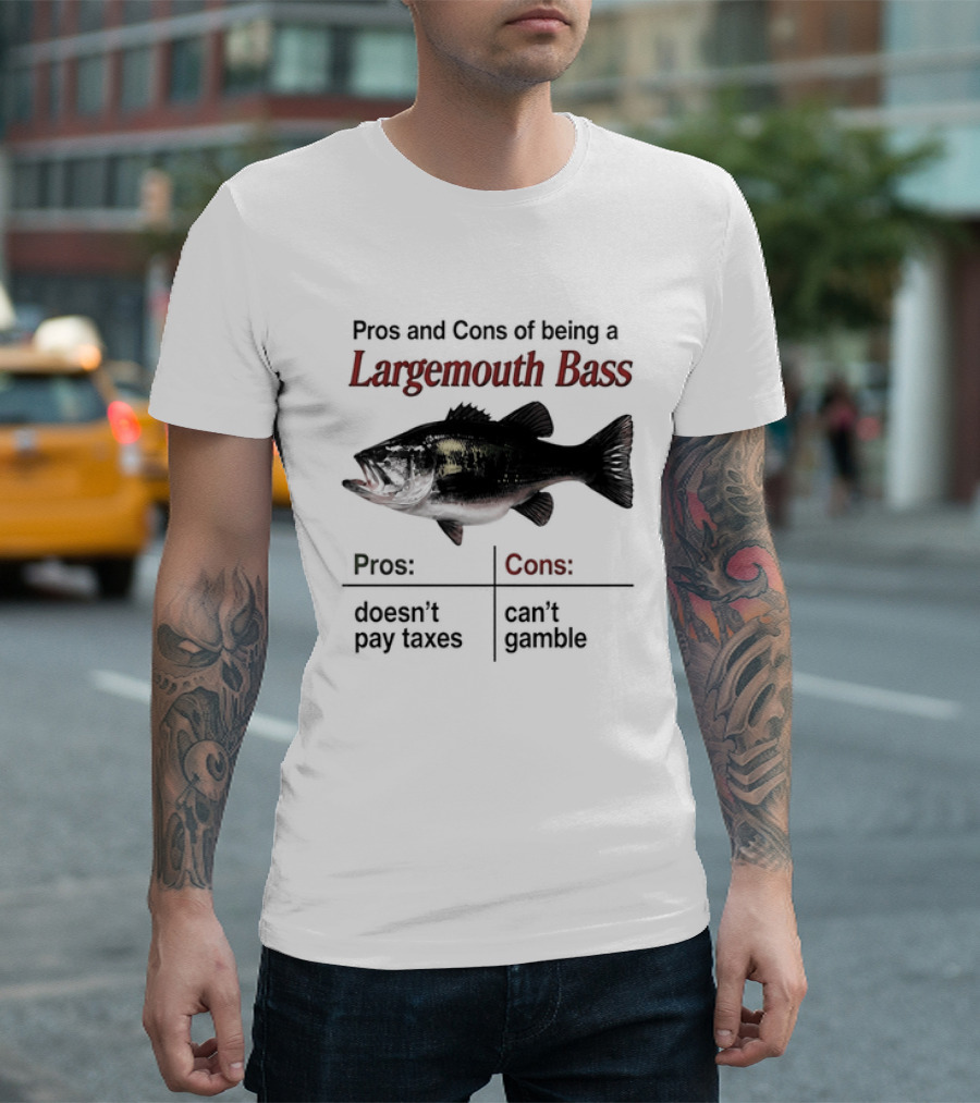 Pros And Cons Of Being A Largemouth Bass Doesn't Pay Taxes Can't Gamble T-Shirt