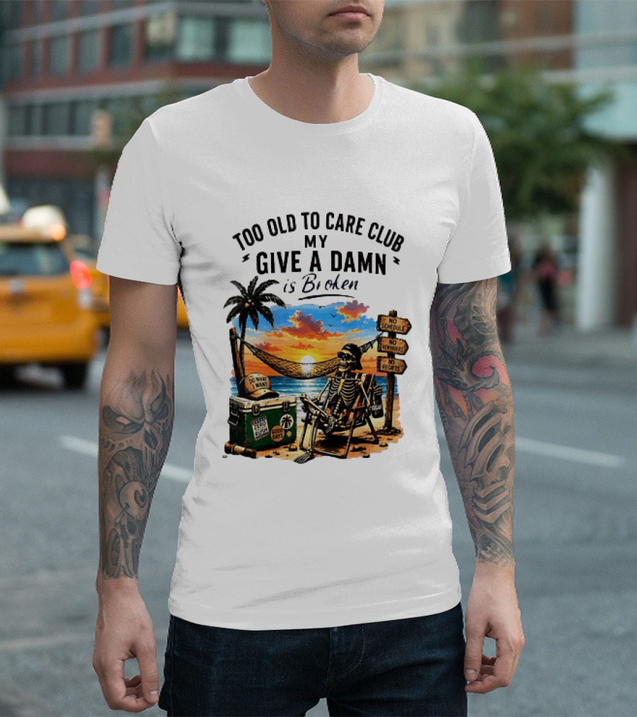 Too Old To Care Club My Give A Damn Is Broken Skeleton Relaxing Beach Chair Palm Sunset T-Shirt