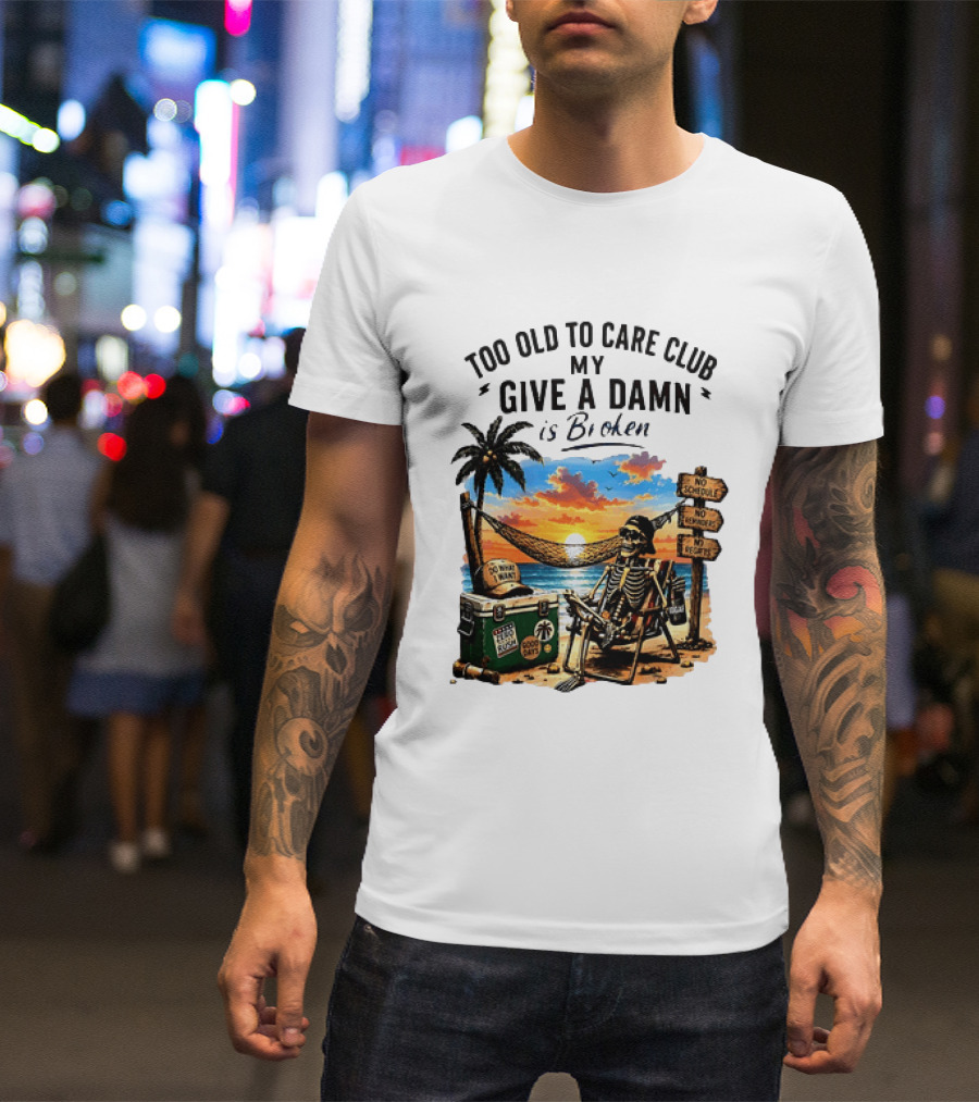 Too Old To Care Club My Give A Damn Is Broken Skeleton Relaxing Beach Chair Palm Sunset T-Shirt