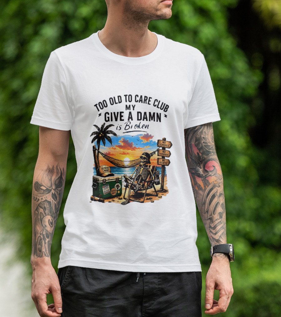 Too Old To Care Club My Give A Damn Is Broken Skeleton Relaxing Beach Chair Palm Sunset T-Shirt