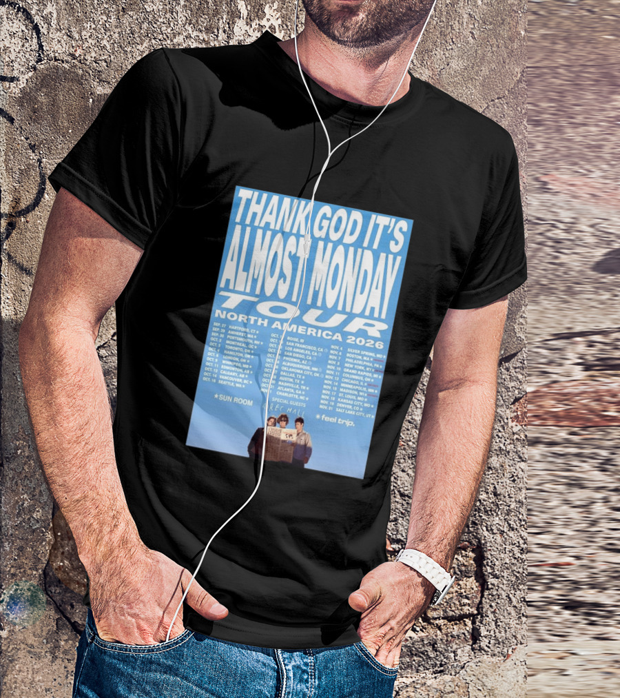 Thank God It's Almost Monday Tour North America 2026 Sun Room Rec Halls Feel Trip T-Shirt