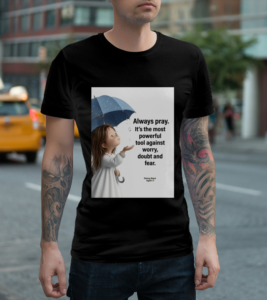 Always Pray Powerful Tool Against Worry Doubt Fear Rising Back Again T-Shirt