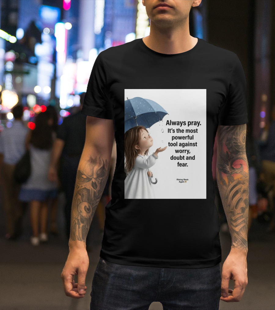 Always Pray Powerful Tool Against Worry Doubt Fear Rising Back Again T-Shirt