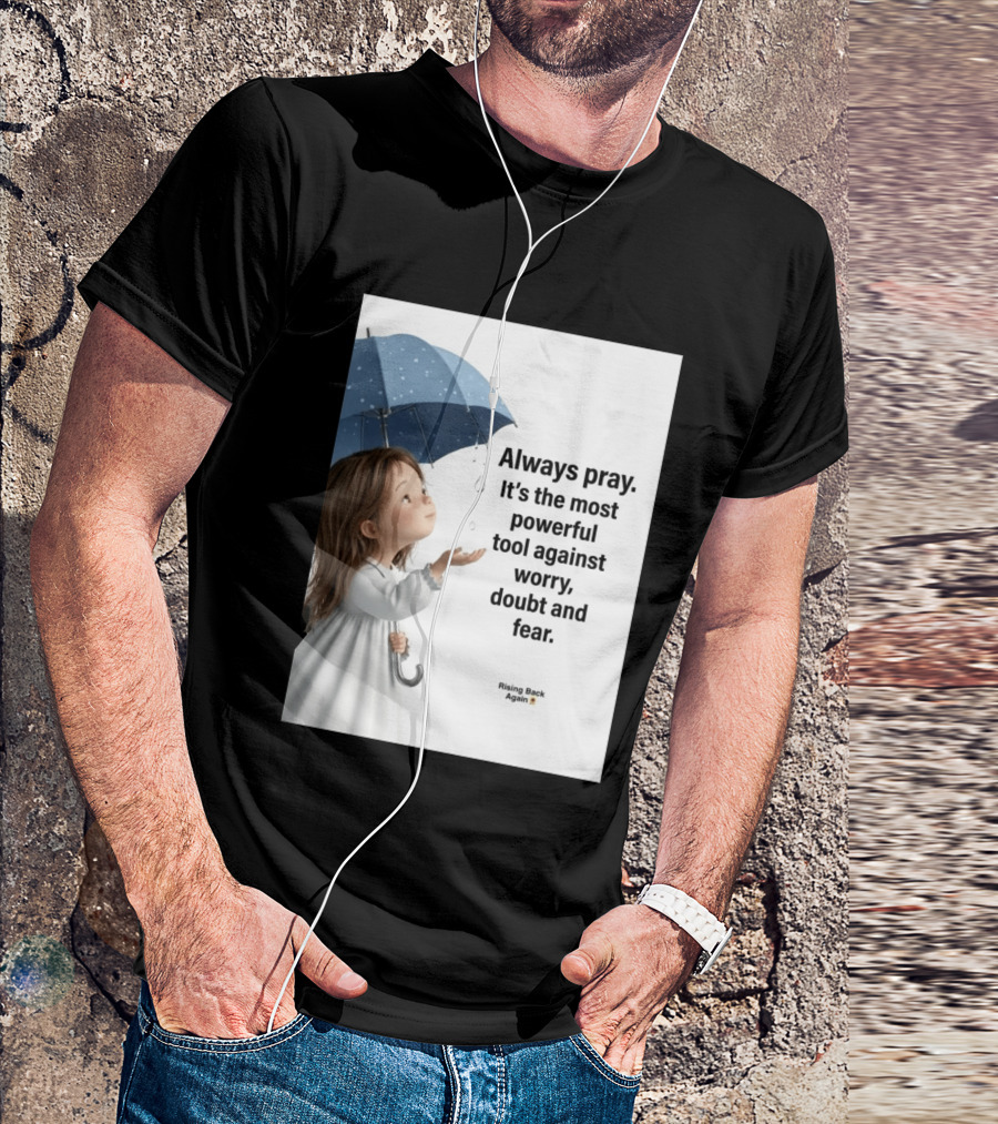 Always Pray Powerful Tool Against Worry Doubt Fear Rising Back Again T-Shirt