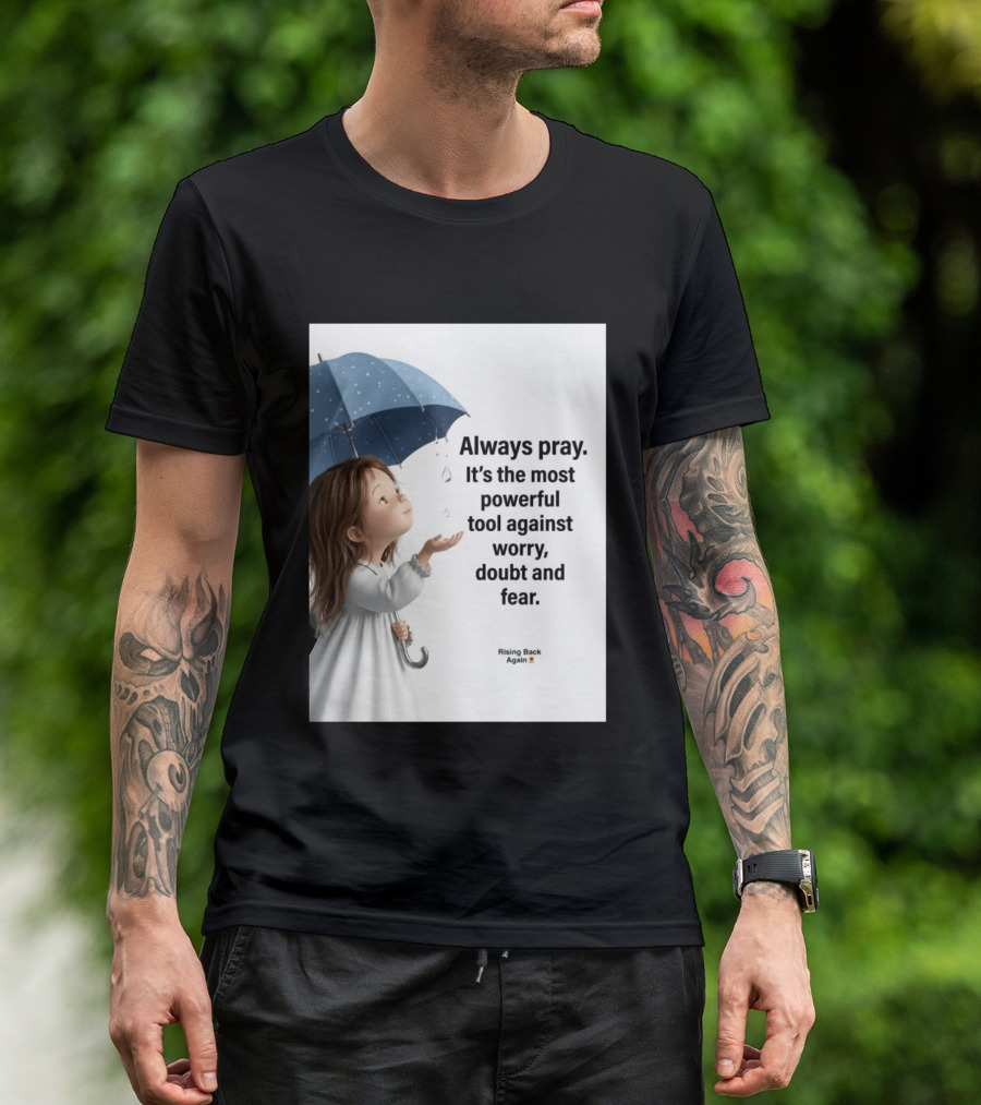 Always Pray Powerful Tool Against Worry Doubt Fear Rising Back Again T-Shirt