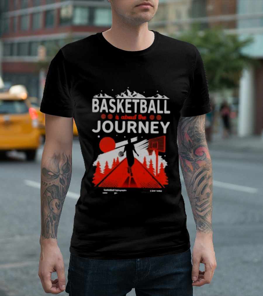 Basketball Is About The Journey Mountains And Forest Camping Adventure T-Shirt