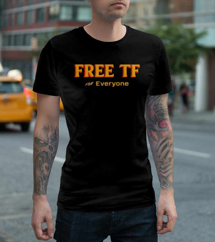Free Tf For Everyone T-Shirt