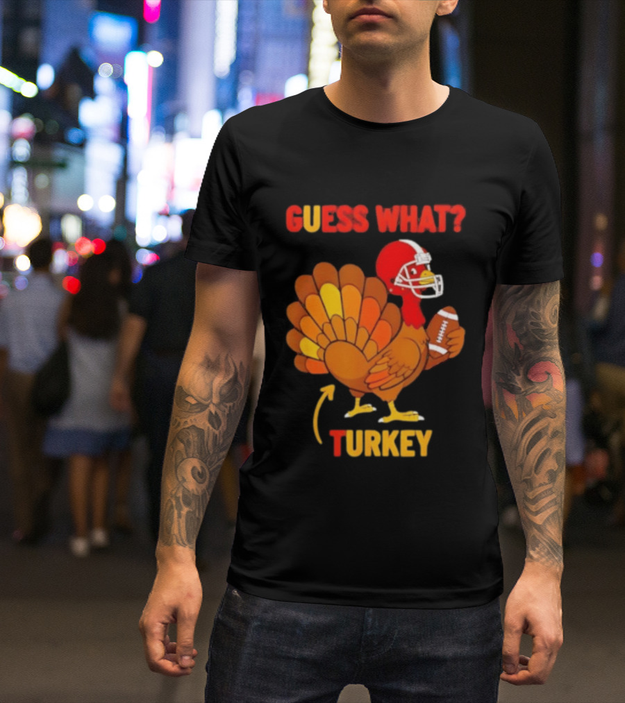 Guess What Turkey Thanksgiving Football Humor T-Shirt