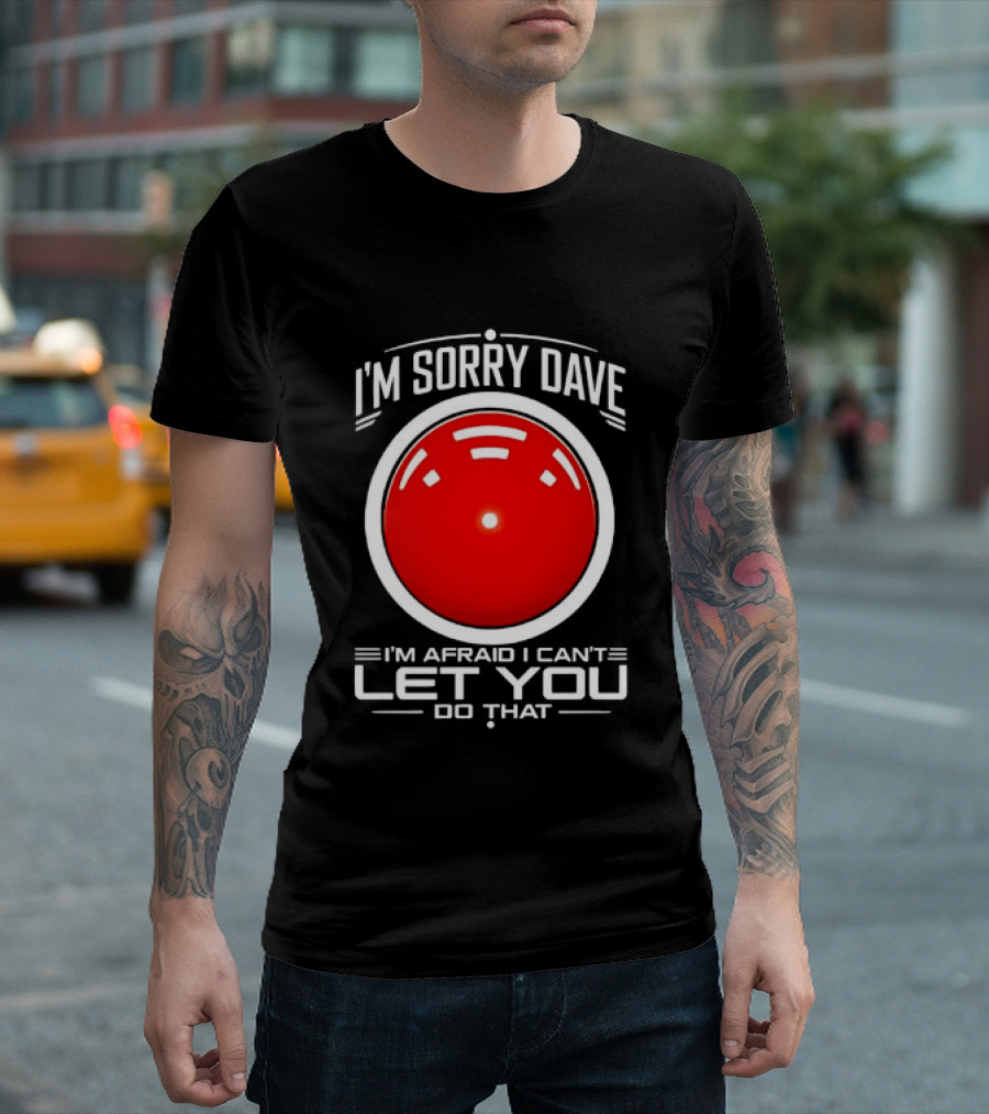 HAL 9000 I'm Sorry Dave I'm Afraid I Can't Let You Do That T-Shirt