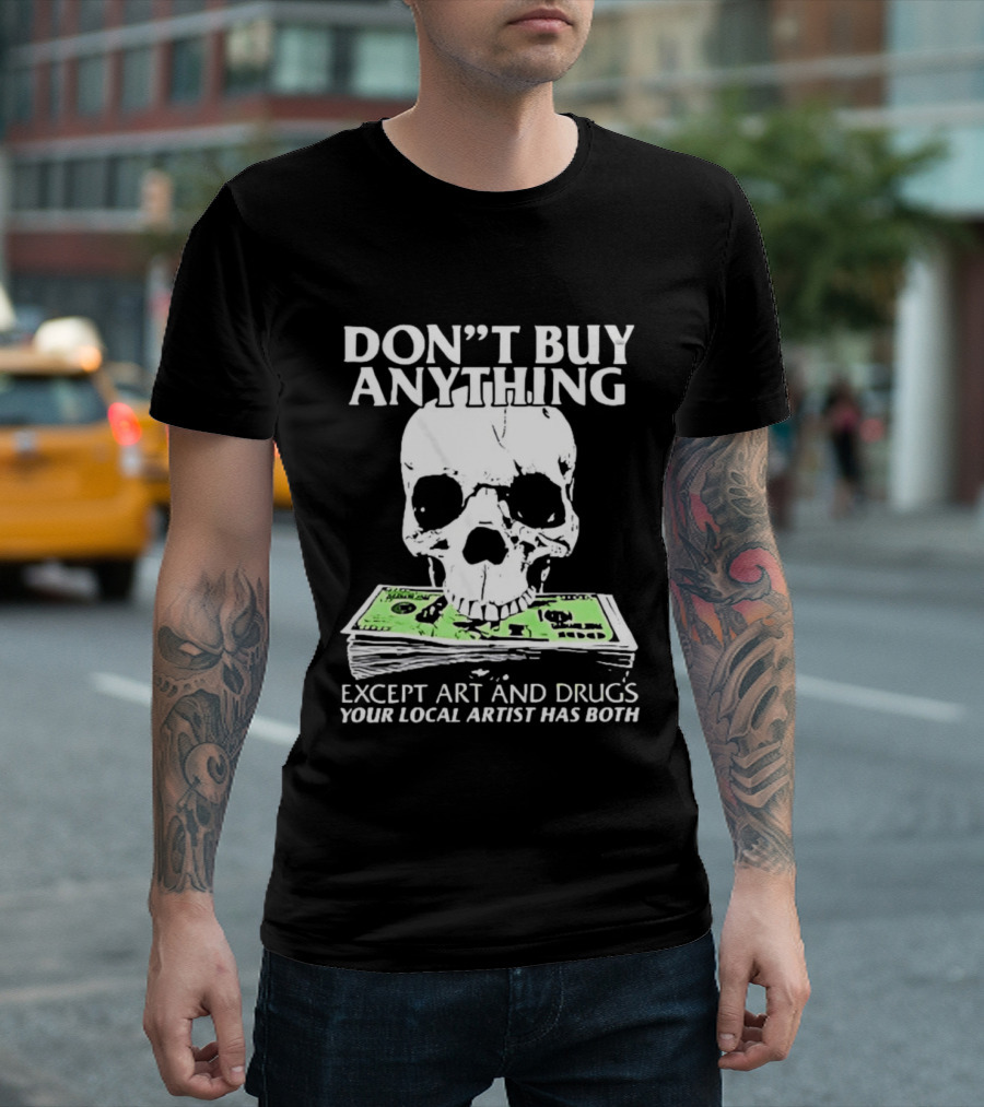 Don't Buy Anything Except Art And Drugs Skull Money Stack T-Shirt