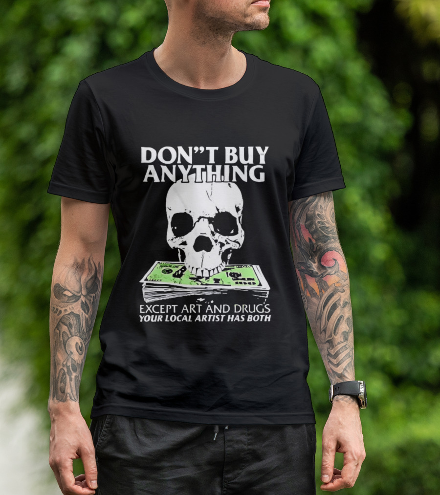 Don't Buy Anything Except Art And Drugs Skull Money Stack T-Shirt