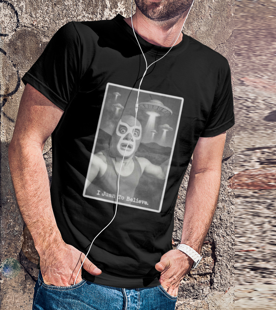 I Juan To Believe UFO Luchador T-Shirt