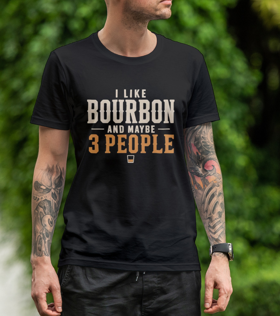 I Like Bourbon And Maybe 3 People Whiskey Drinker With Glass T-Shirt