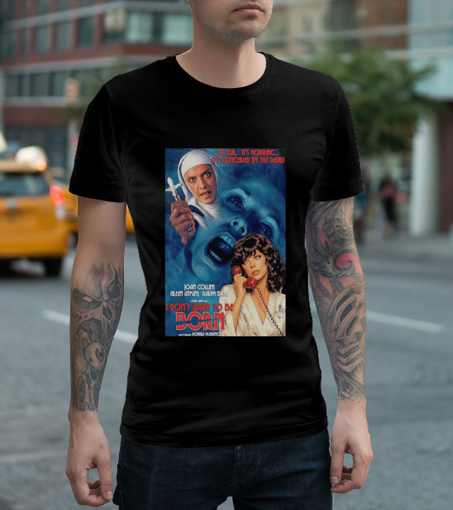 It's Evil It's Horrific Conceived By The Devil I Don't Want To Be Born Joan Collins Eileen Atkins Ralph Bates Donald Pleasence T-Shirt