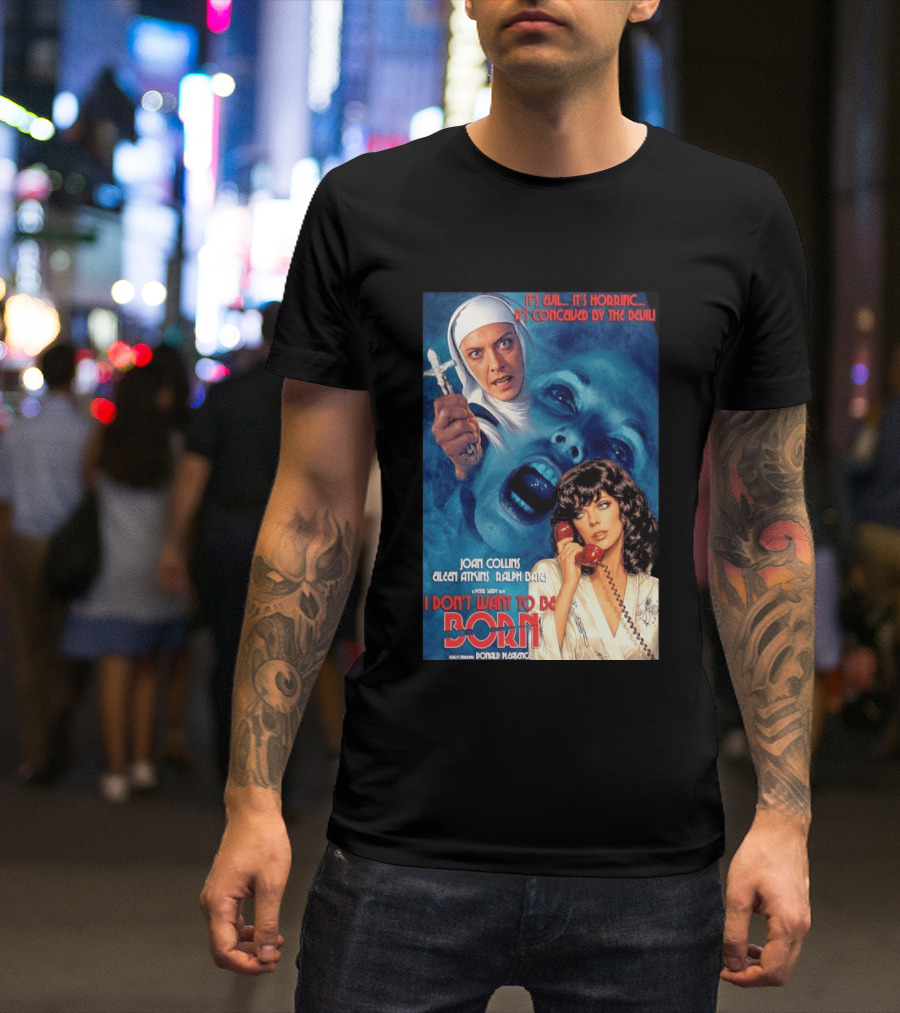 It's Evil It's Horrific Conceived By The Devil I Don't Want To Be Born Joan Collins Eileen Atkins Ralph Bates Donald Pleasence T-Shirt