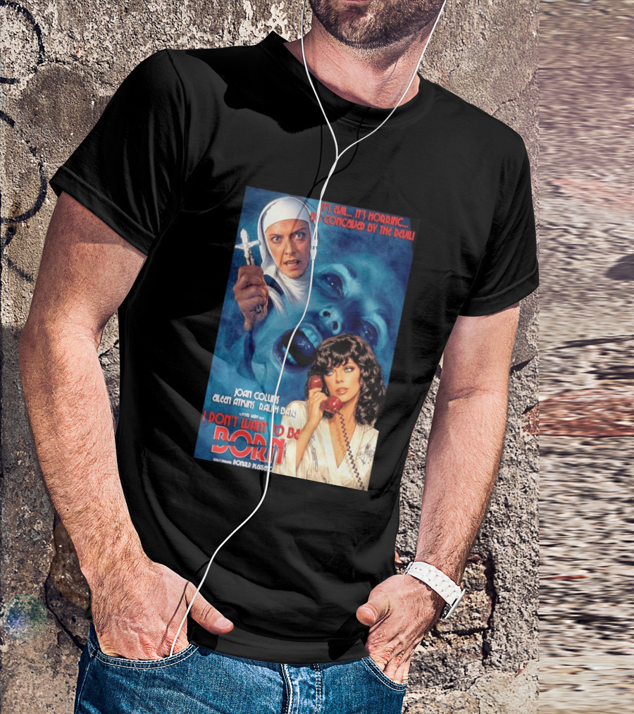 It's Evil It's Horrific Conceived By The Devil I Don't Want To Be Born Joan Collins Eileen Atkins Ralph Bates Donald Pleasence T-Shirt